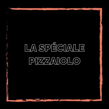 La spécial Pizzaiolo